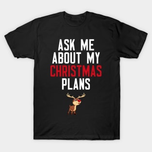 Ask Me About My Christmas Plans T-Shirt